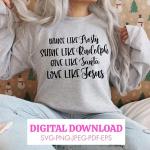 Give like Santa SVG-Love like Jesus SVG-Dance like Frosty SVG-Shine like Rudolph svg-Christmas vg-Popular Christmas svg-Winter svg-Funny svg