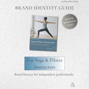 May include: A digital download brand identity guide for yoga and Pilates instructors. The cover features a woman in a yoga pose. The guide includes two complete branding systems. The text reads "For Yoga & Pilates Instructors" and "Brand literacy for independent professionals."