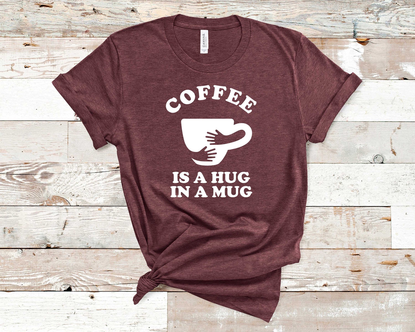 Coffee Is A Hug In A Mug Shirt Coffee Shirt Funny Coffee Etsy