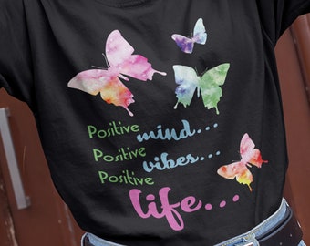 Positive Mind Positive Vibes Positive Life shirt, Inspirational shirt, Motivational shirt, Life tee, Butterfly tee, shirt for Mom,