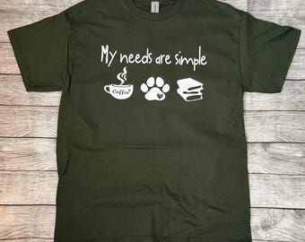 My Needs Are Simple Tee Shirt