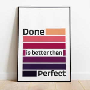 May include: A motivational poster with a white background and black frame. The poster features a colorful graphic with the text "Done is better than Perfect".
