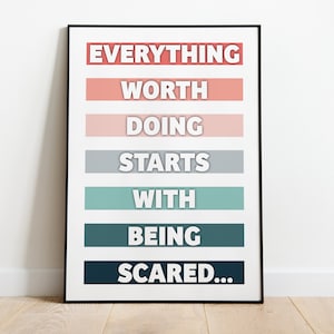 May include: A motivational poster with the text "Everything worth doing starts with being scared..." in white letters on a white background. The text is arranged in a vertical column with each word on a different colored stripe. The stripes are red, pink, light pink, gray, light blue, dark blue, and black.