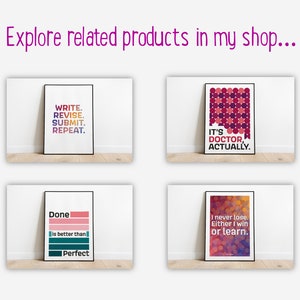May include: Four printable wall art posters with motivational quotes. The first poster has a gradient background with the text "WRITE. REVISE. SUBMIT. REPEAT.". The second poster has a red and purple geometric pattern with the text "IT'S DOCTOR, ACTUALLY.". The third poster has a pink and green gradient with the text "Done is better than Perfect". The fourth poster has a red and orange gradient with the text "I never lose. Either I win or learn."