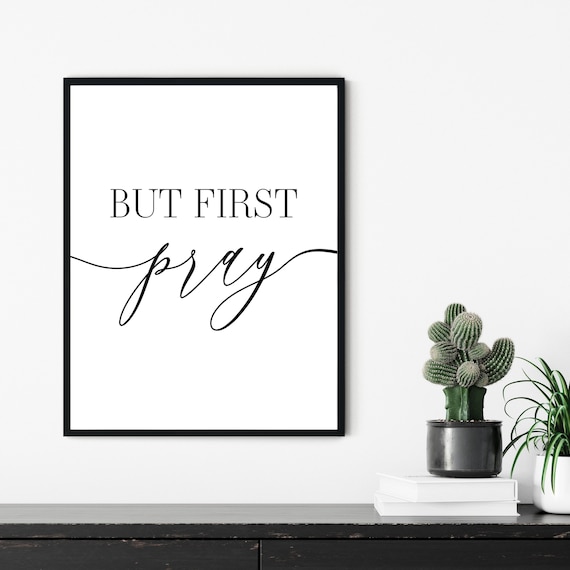 But first pray - Modern poster, pray poster, apartment décor, prayer memory, religious wall decoration