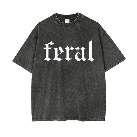 Feral Shirt for Women, Women's Oversized Feral TShirt, Shirt With Words, Funny Shirts, Sarcastic TShirt, Popular TShirt, Quotes Sayings Meme