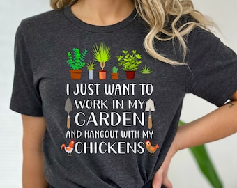 I Just Want to Work In My Garden And Hangout With My Chickens Shirt, Funny Chicken Mom Shirt, Gift for Chicken Gardener Moms Loves Plants
