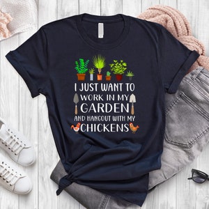 I Just Want to Work In My Garden And Hangout With My Chickens Shirt, Funny Chicken Mom Shirt, Gift for Chicken Gardener Loves Plants