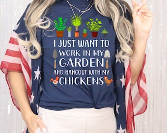 I Just Want to Work In My Garden And Hangout With My Chickens Shirt, Funny Chicken Mom Shirt, Gift for Chicken Gardener Moms Loves Plants
