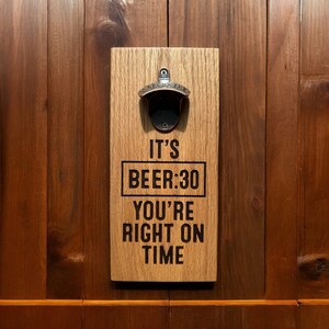 It’s Beer 30, Your Right on Time - Red Oak Wood Beer Bottle Opener - Wall Mounted Bottle Opener Made in Vermont