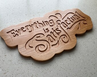 Everything is Satisfactual Hardwood Carved Sign. Made in Vermont.