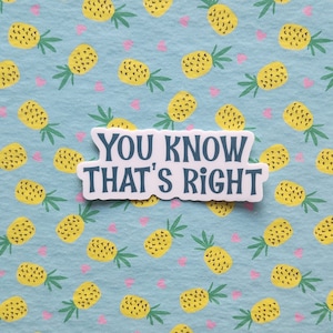 You Know That’s Right Vinyl Sticker