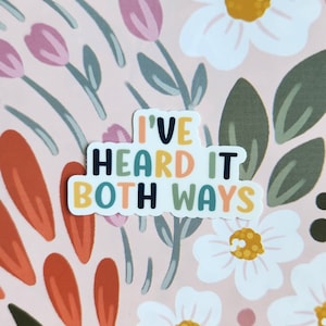 I’ve Heard It Both Ways Waterproof Vinyl Sticker