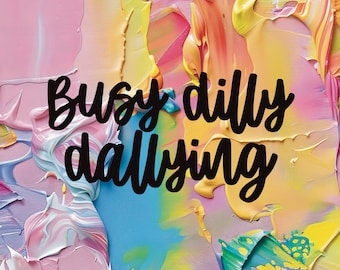 Busy Dilly Dallying Vinyl Decal
