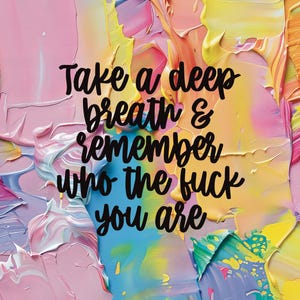 Take A Deep Breath & Remember Who The Fuck You Are Vinyl Decal