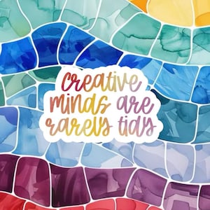 Creative Minds Are Rarely Tidy Sticker