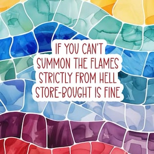 If You Can't Summon The Flames Strictly From Hell Store Bought Is Fine Sticker