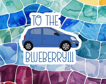 To The Blueberry!!! Sticker