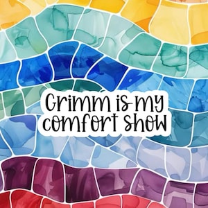 Grimm Is My Comfort Show Sticker