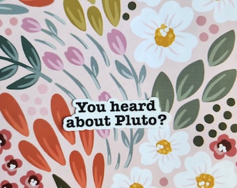 You Heard About Pluto? Vinyl Sticker