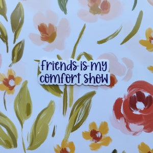 Friends Is My Comfort Show Sticker