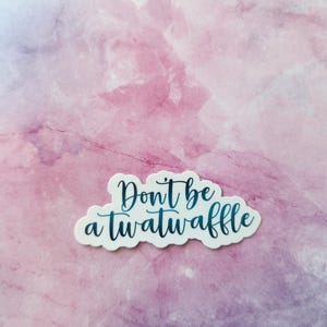 Don&#39;t Be A Twatwaffle Sticker