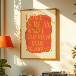 Love Is Real and I Had Some For Breakfast | INSTANT Digital Wall Art | Maximalist, Typography Poster, Funky Art, Gustaf Westman, Eclectic
