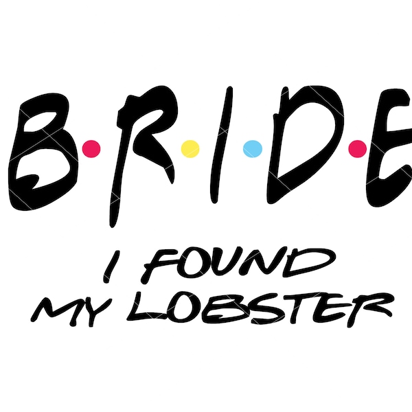 Bride i found my lobster friends svg file, DIY bachelorette shirts, Bridal party friends svg