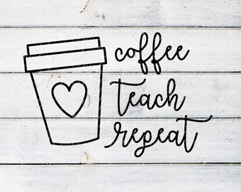 Coffee Teach Repeat SVG | Teacher Svg | Cut File | Shirt Svg | Mug Svg | Svg files for Cricut | Cut files | Teacher appreciation