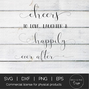 Cheers to Love Laughter and Happily Ever After SVG | Wedding Svg | Bridal Svg | Cut Files | Farmhouse Sign svg | Svg files for Cricut