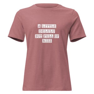 A little delulu but full of rizz Women&#39;s Relaxed T-Shirt