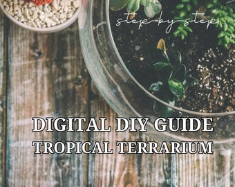 DIY Tropical Terrarium Guide | Downloadable Step-by-Step Instructions, Printable Materials List & Bonus Care Tips for Indoor Gardening Lover