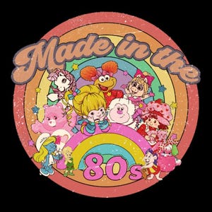 May include: A retro-style graphic featuring a rainbow and the text "Made in the 80s." The design includes cartoon characters like Care Bears, My Little Pony, and the Smurfs, evoking nostalgia for the 1980s.
