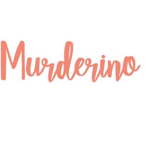 May include: A coral pink cursive word "Murderino" on a white background.