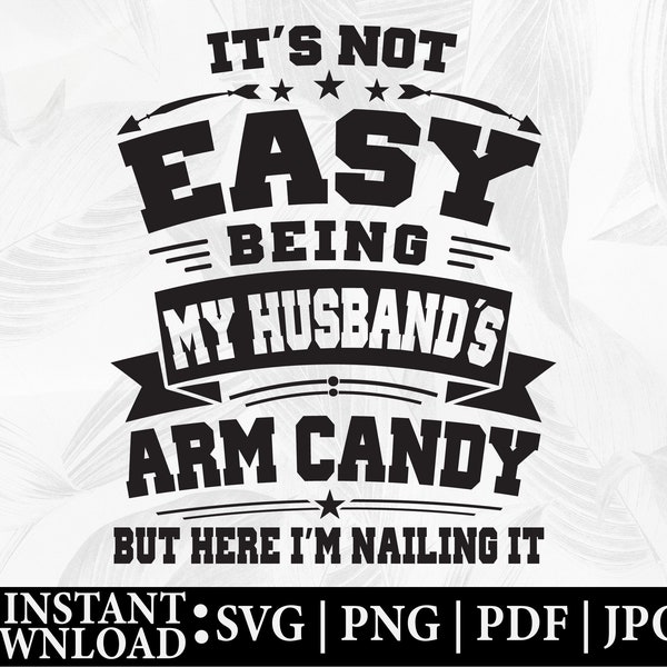 Funny Wife Png Svg from Husband, It's Not Easy Being My Husband Arm Candy Wife Gift Png Svg, Husband Birthday, Dad Joke Png Svg, Dad Cricut