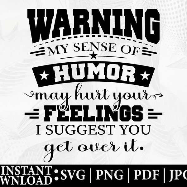 Warning My Sense Of Humor May Hurt Your Feelings SVG Png, Sarcastic Funny SVG, Tee Shirts SVG, hurt your feelings svg, trendy svg trendy png