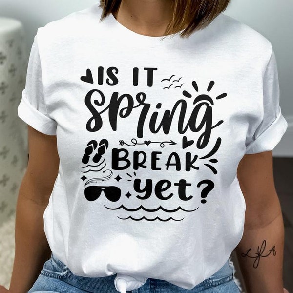 Is It Spring Break yet Svg, Spring Break Svg, Teacher Shirt Svg, Spring Vacation Svg, School Svg, Cut File, Svg for Cricut & Silhouette, Png