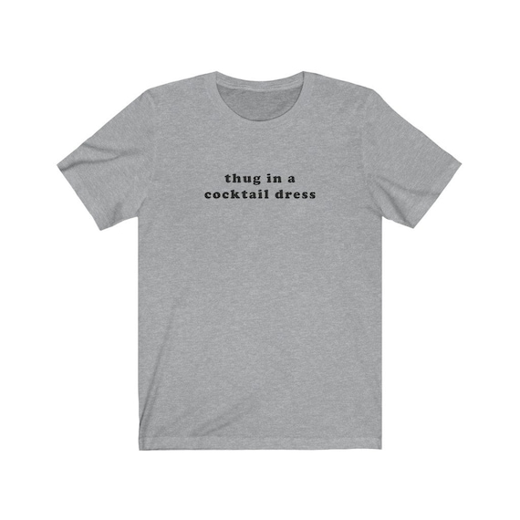 thug in a cocktail dress Thug in A Cocktail Dress - Real Housewives Quote T-shirt, RHONY