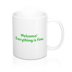 Welcome! Everything is fine. - The Good Place quote mug