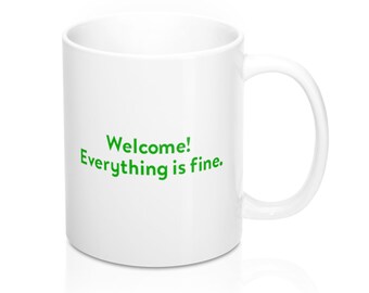 Welcome! Everything is fine. - The Good Place quote mug