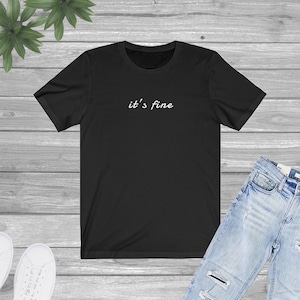 It&#39;s Fine t-shirt, graphic tee