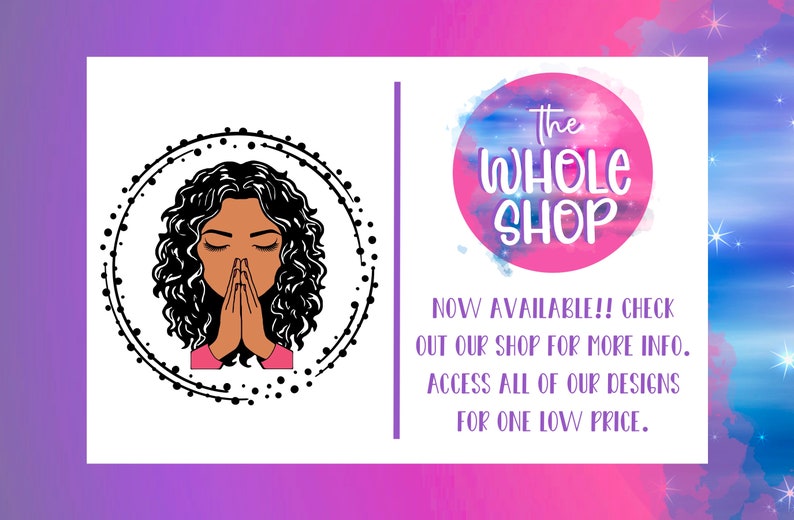 May include: A black and white illustration of a woman with curly hair praying inside a circle with a dotted border. The text "The Whole Shop" is in a pink circle with a watercolour background. The text below reads "NOW AVAILABLE!! CHECK OUT OUR SHOP FOR MORE INFO. ACCESS ALL OF OUR DESIGNS FOR ONE LOW PRICE."