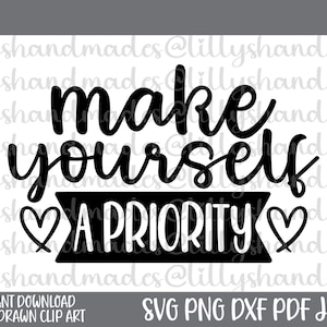May include: Black and white graphic design with the text "Make yourself a priority" with two hearts on either side of the text.