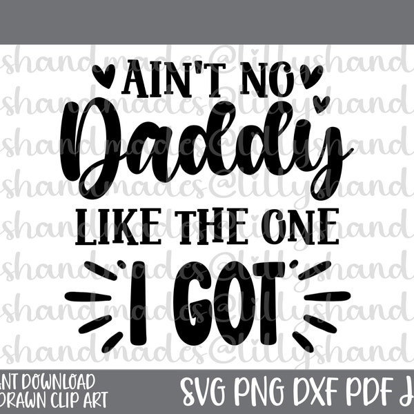 Ain't No Daddy Like the One I Got Svg, Daddy Svg, Fathers Day Svg, Dad Svg, Newborn Svg, Daddy Quote Svg, Baby Boy Svg, Baby Girl Svg