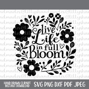 May include: Black and white graphic design with floral elements and the text "Live Life in Full Bloom".