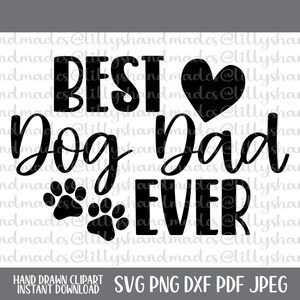 May include: A black and white graphic design with the words "BEST Dog Dad EVER" and paw prints. A heart symbol is included in the design. The bottom of the image includes the text "HAND DRAWN CLIPART INSTANT DOWNLOAD SVG PNG DXF PDF JPEG".