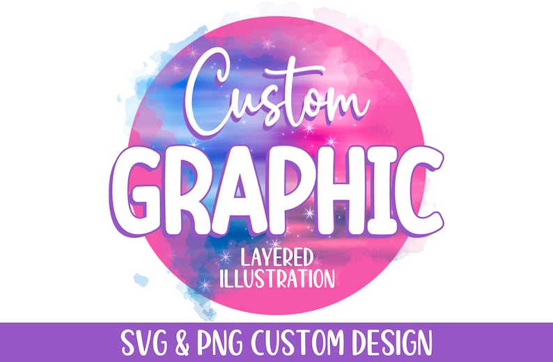 May include: A circular graphic design featuring a pink and blue watercolor background with white text that reads Custom GRAPHIC LAYERED ILLUSTRATION. Below the circle, a purple banner displays the white text SVG & PNG CUSTOM DESIGN.