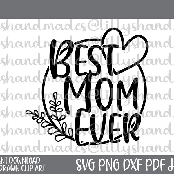 Best Mom Svg, Mother's Day Svg, Best Mom Ever Svg, Mom Life Svg, Mama Bear Svg, Mama Svg, Mom Shirt Svg, Happy Mother's Day Svg, Mom Png
