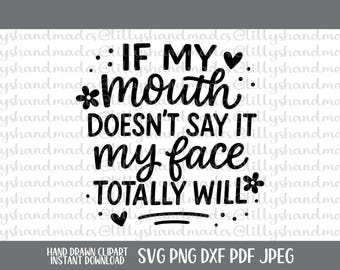 If My Mouth Doesn’t Say It My Face Totally Will, Sarcasm SVG, Sarcastic PNG