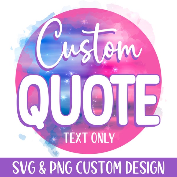 Printable Custom Quote Svg Files For Cricut, Png, Personalized Quote, Custom Design, Custom Typography, Freelance Graphic Designer